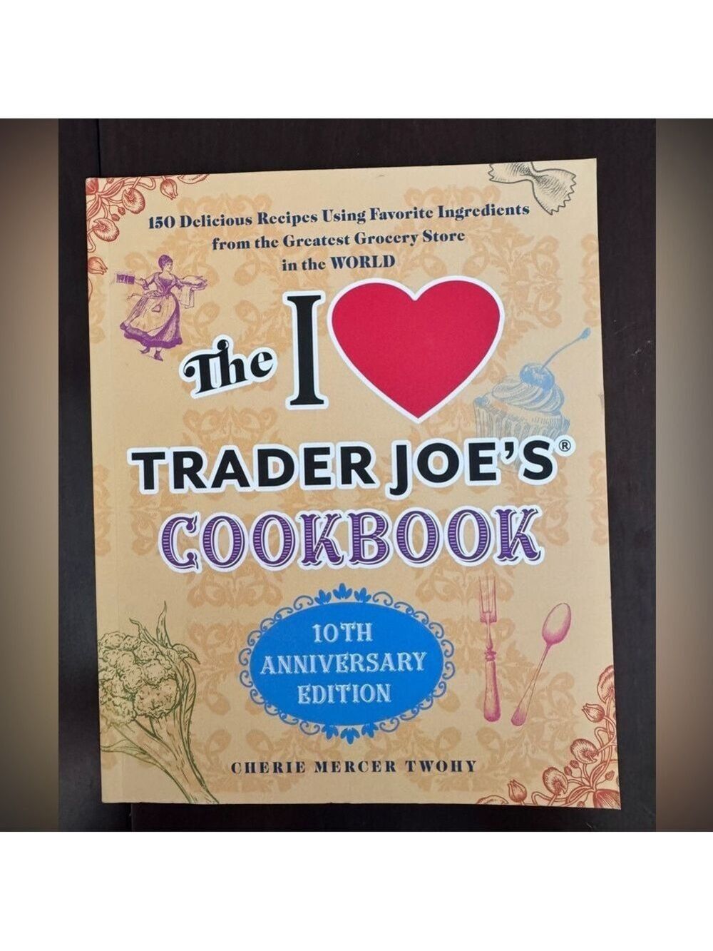 I Love Trader Joe's Cookbook - 10th Anniversary Edition. Paperback.